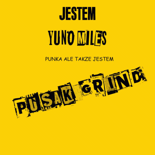 Pusak Grind : Jestem Yuno Miles Punka Ale Takze Jestem Pusak Grind